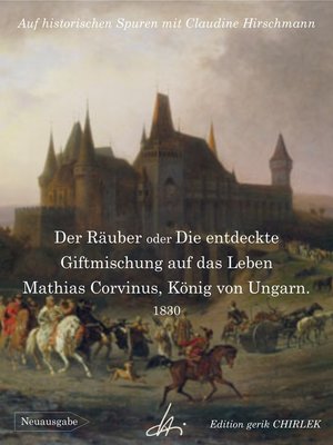 cover image of Der Räuber oder Die entdeckte Giftmischung auf das Leben Mathias Corvinus, König von Ungarn